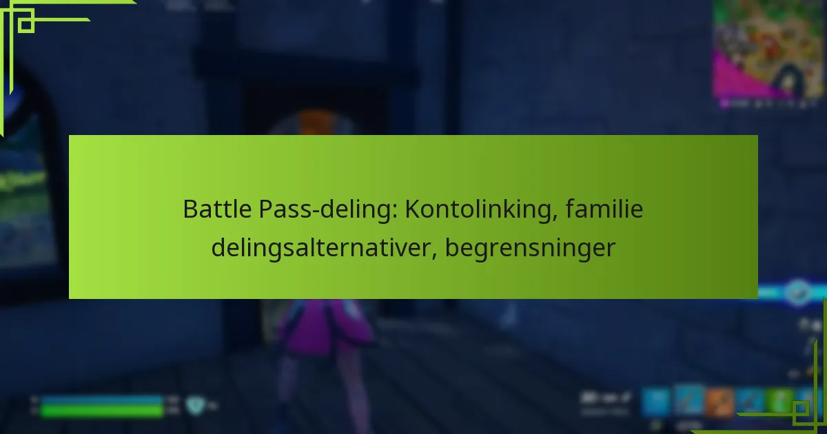 Battle Pass-deling: Kontolinking, familie delingsalternativer, begrensninger