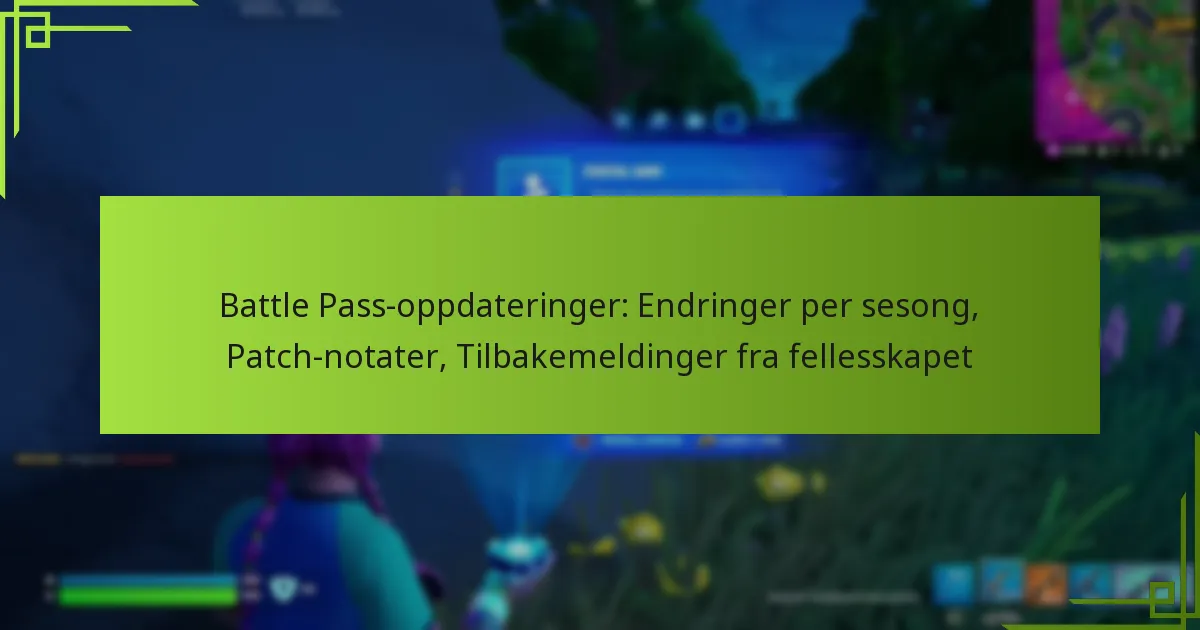 Battle Pass-oppdateringer: Endringer per sesong, Patch-notater, Tilbakemeldinger fra fellesskapet