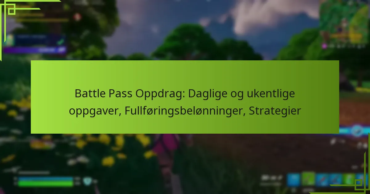 Battle Pass Oppdrag: Daglige og ukentlige oppgaver, Fullføringsbelønninger, Strategier