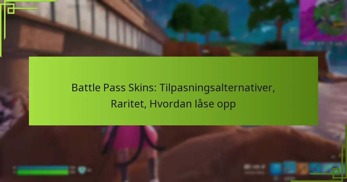Battle Pass Skins: Tilpasningsalternativer, Raritet, Hvordan låse opp