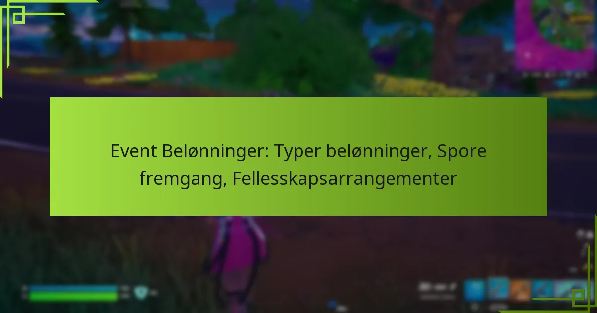 Event Belønninger: Typer belønninger, Spore fremgang, Fellesskapsarrangementer