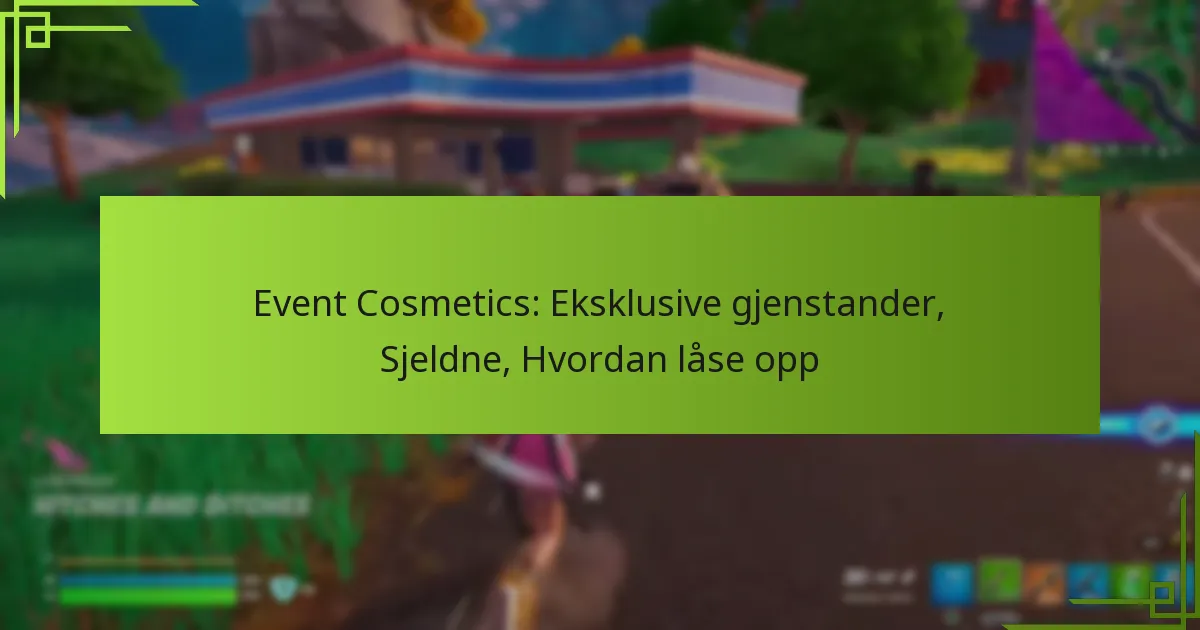Event Cosmetics: Eksklusive gjenstander, Sjeldne, Hvordan låse opp