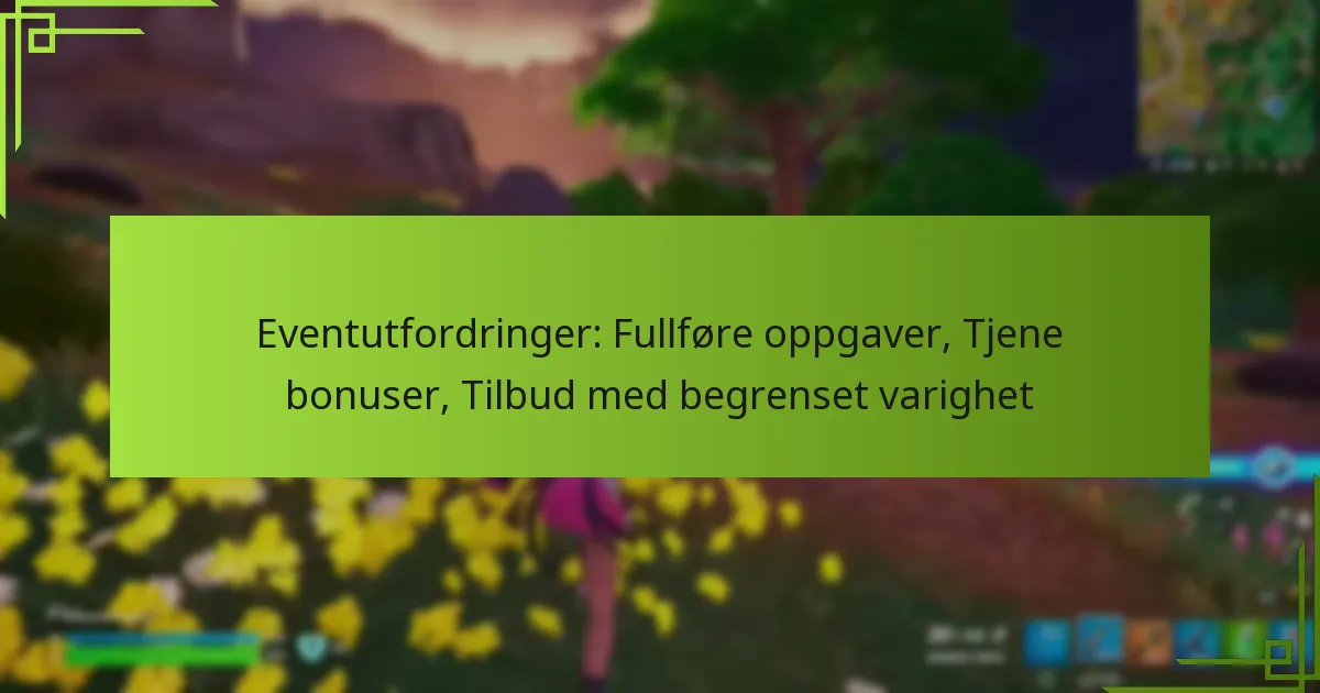 Eventutfordringer: Fullføre oppgaver, Tjene bonuser, Tilbud med begrenset varighet