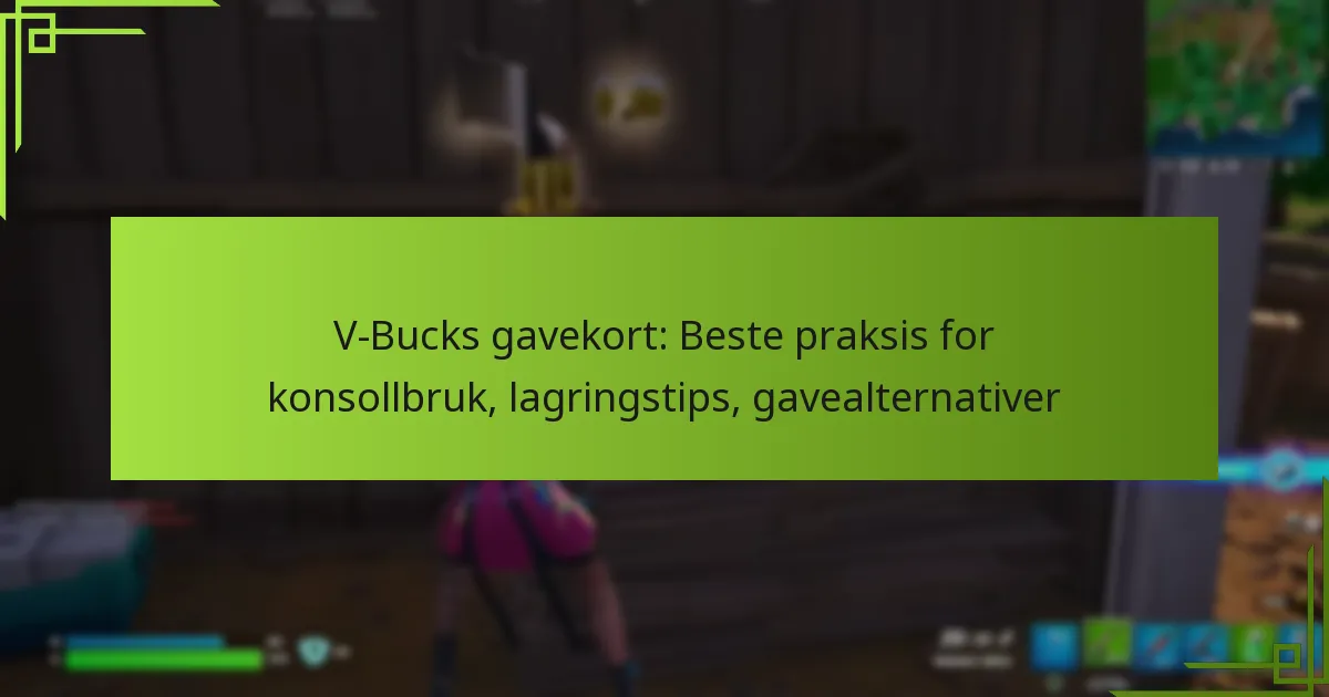 V-Bucks gavekort: Beste praksis for konsollbruk, lagringstips, gavealternativer