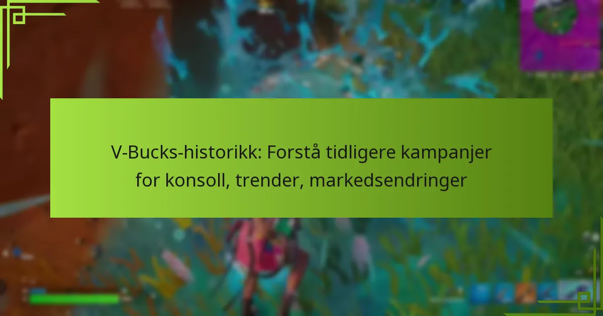 V-Bucks-historikk: Forstå tidligere kampanjer for konsoll, trender, markedsendringer