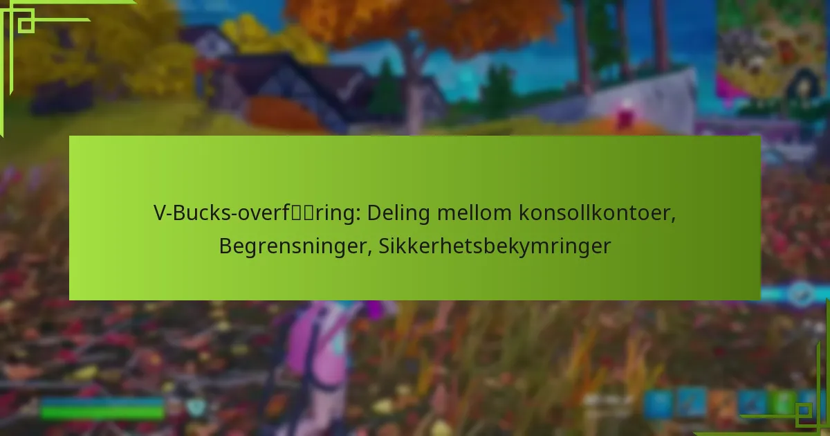 V-Bucks-overføring: Deling mellom konsollkontoer, Begrensninger, Sikkerhetsbekymringer