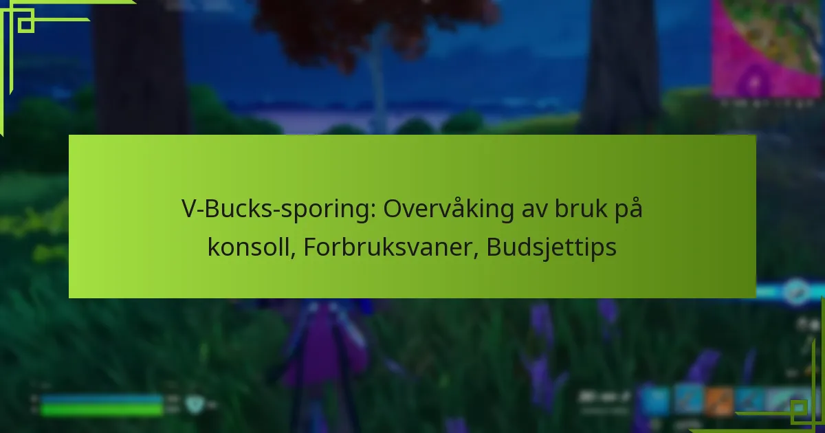 V-Bucks-sporing: Overvåking av bruk på konsoll, Forbruksvaner, Budsjettips