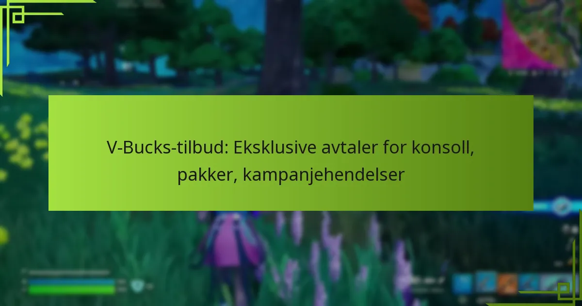 V-Bucks-tilbud: Eksklusive avtaler for konsoll, pakker, kampanjehendelser