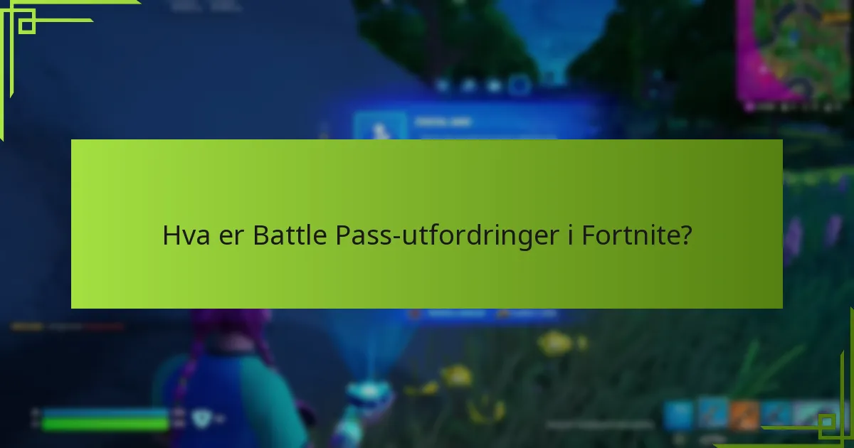 Hvordan tjener jeg XP gjennom Battle Pass-utfordringer?