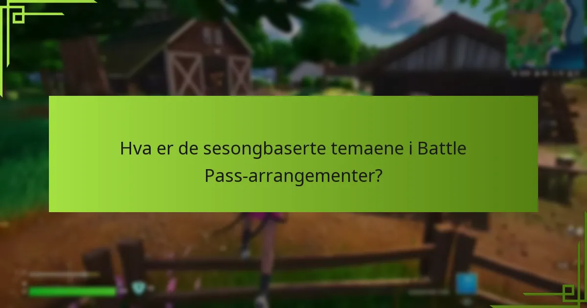 Hva er de sesongbaserte temaene i Battle Pass-arrangementer?