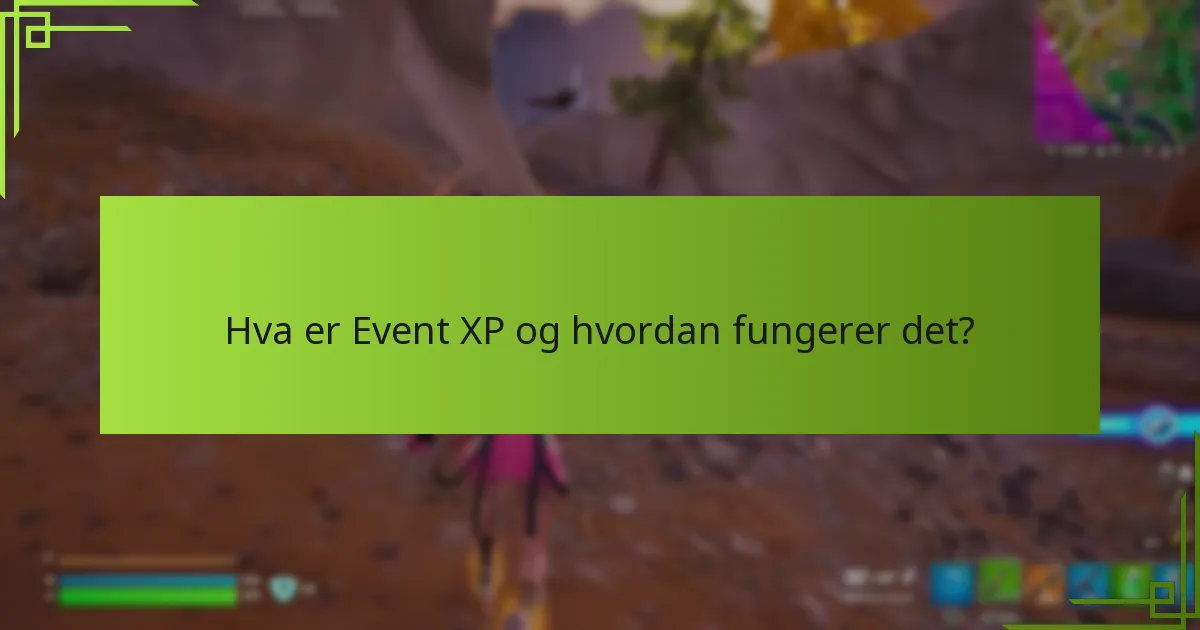 Hva er de beste praksisene for å maksimere Event XP-belønninger?