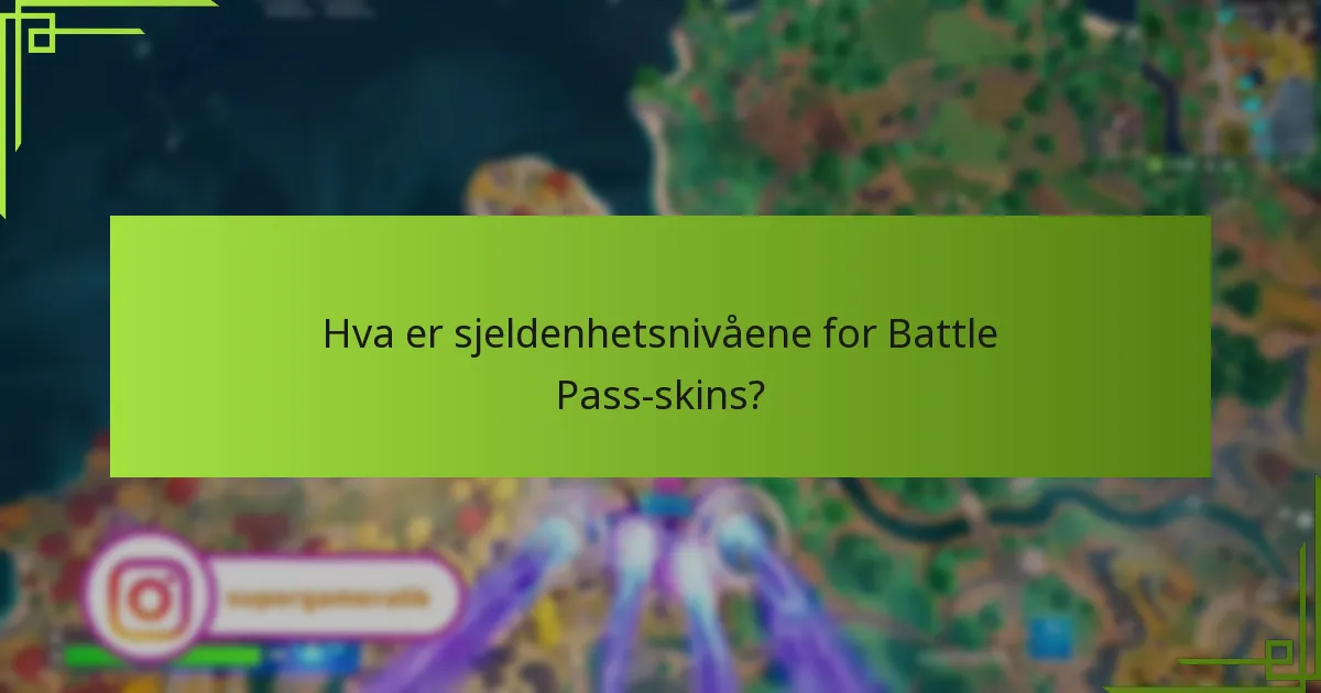 Hva er sjeldenhetsnivåene for Battle Pass-skins?