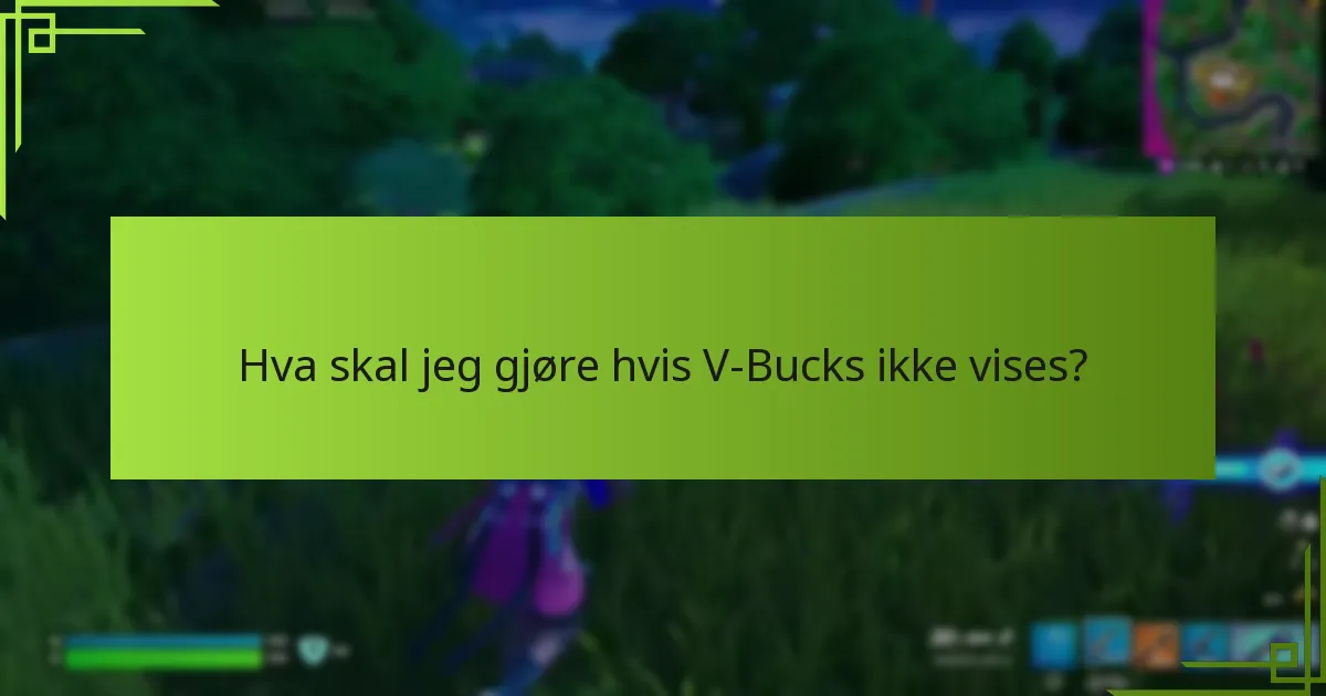 Hva skal jeg gjøre hvis V-Bucks ikke vises?