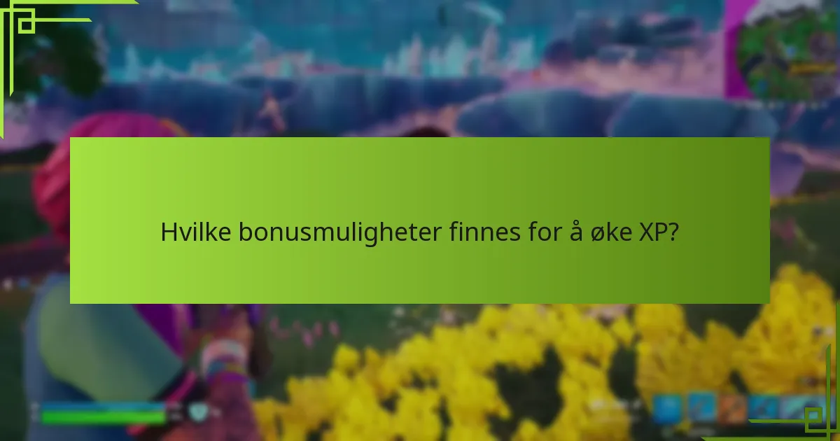 Hvilke bonusmuligheter finnes for å øke XP?