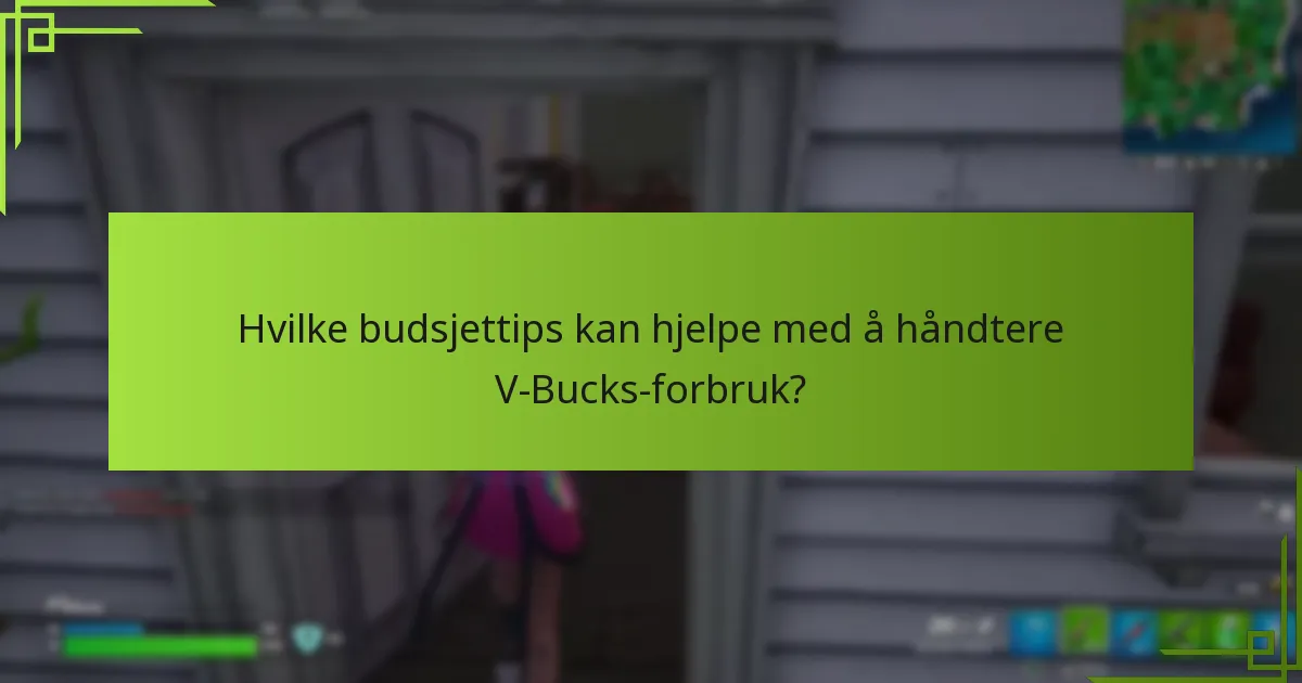Hvilke budsjettips kan hjelpe med å håndtere V-Bucks-forbruk?