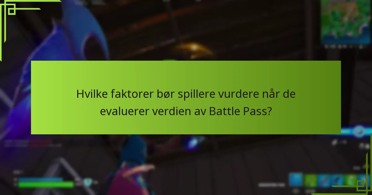 Hvilke faktorer bør spillere vurdere når de evaluerer verdien av Battle Pass?