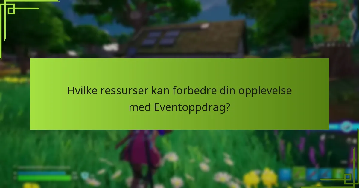 Hvilke ressurser kan forbedre din opplevelse med Eventoppdrag?