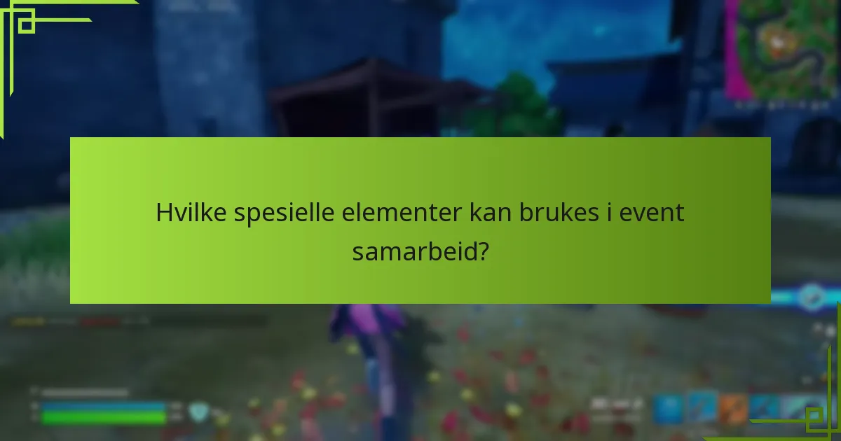 Hvilke spesielle elementer kan brukes i event samarbeid?
