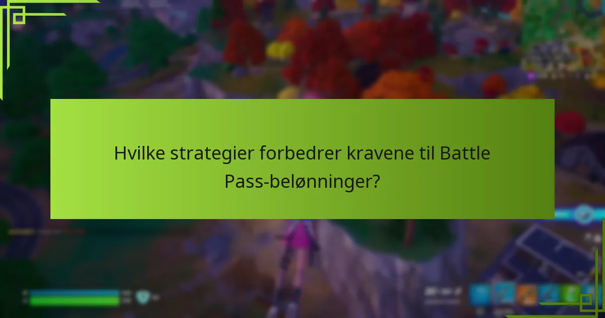Hvilke strategier forbedrer kravene til Battle Pass-belønninger?