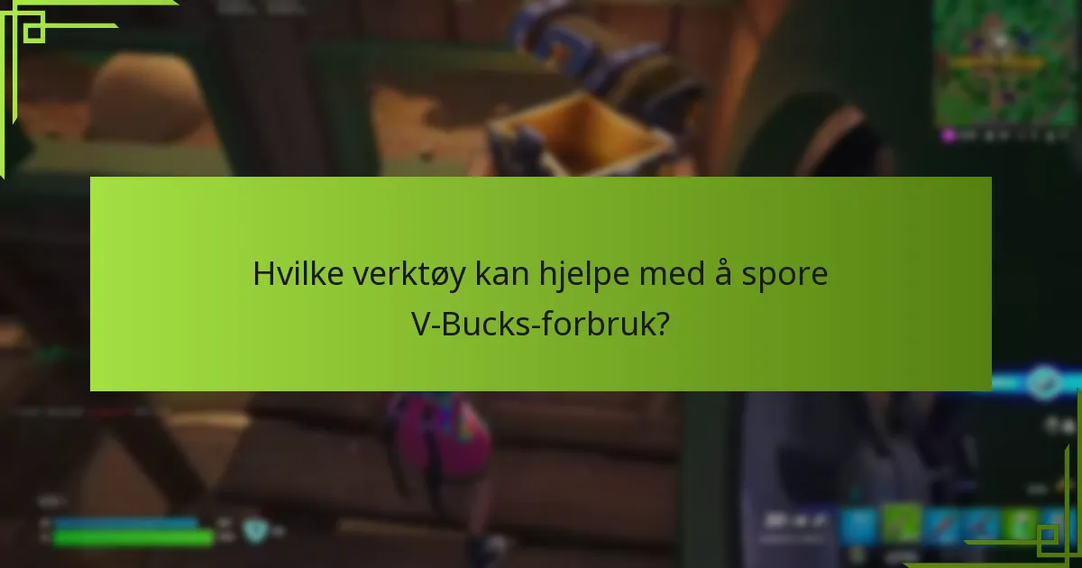 Hvilke verktøy kan hjelpe med å spore V-Bucks-forbruk?