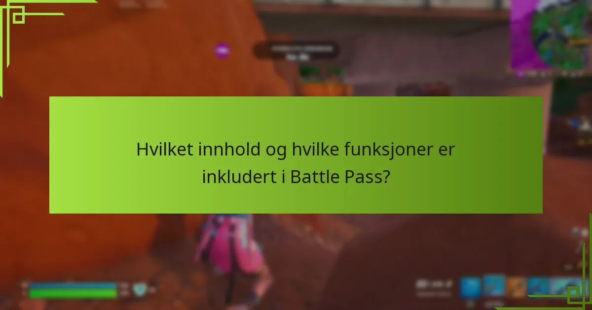 Hvilket innhold og hvilke funksjoner er inkludert i Battle Pass?