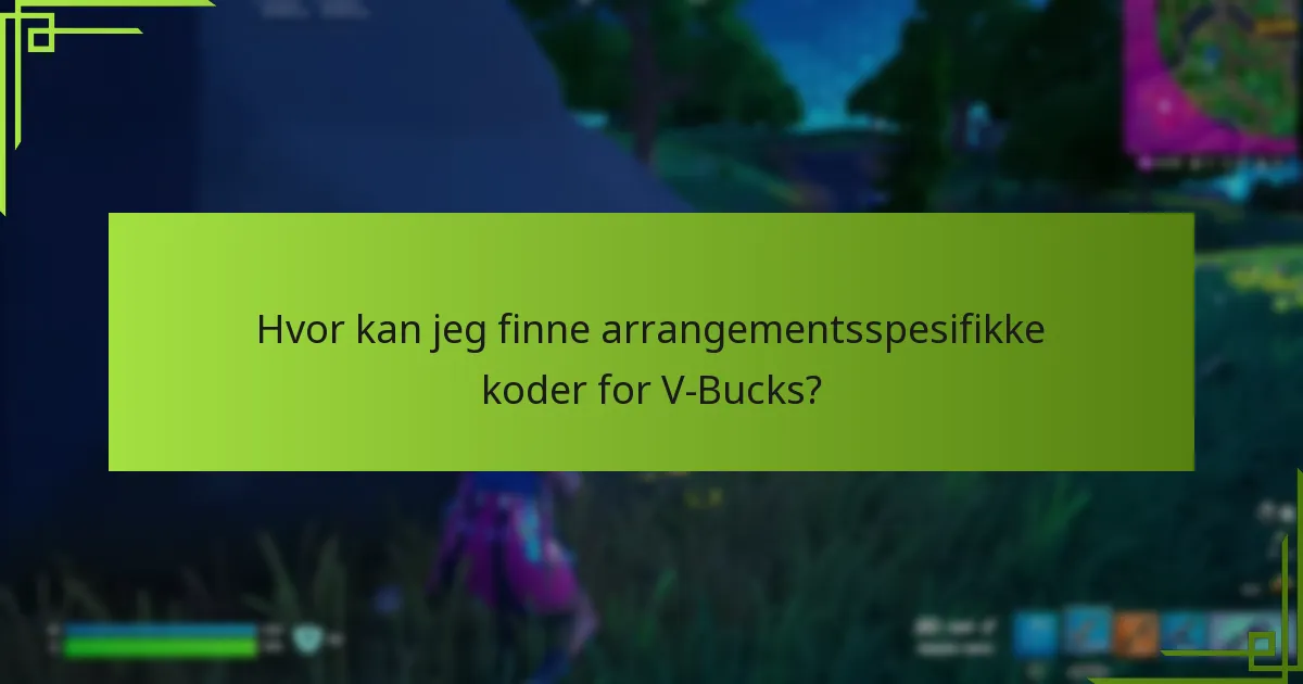 Hvor kan jeg finne arrangementsspesifikke koder for V-Bucks?