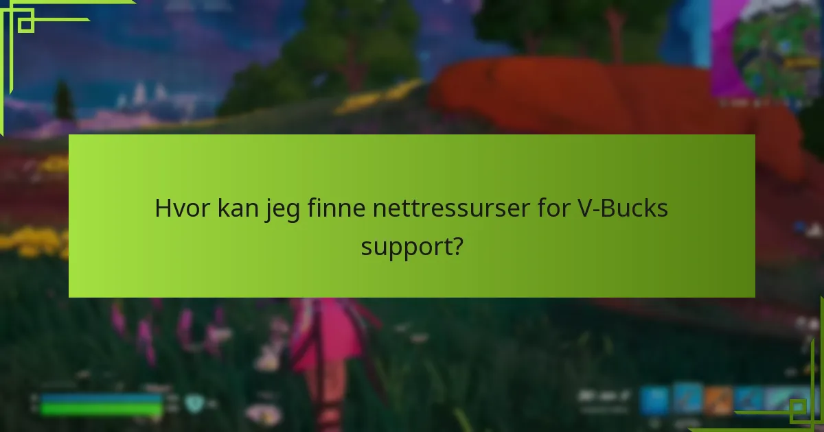 Hvor kan jeg finne nettressurser for V-Bucks support?