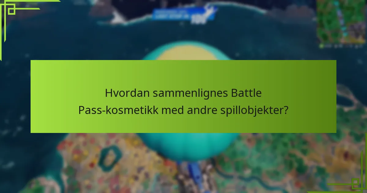 Hvordan sammenlignes Battle Pass-kosmetikk med andre spillobjekter?