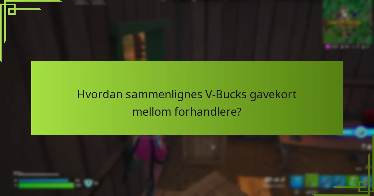 Hvordan sammenlignes V-Bucks gavekort mellom forhandlere?